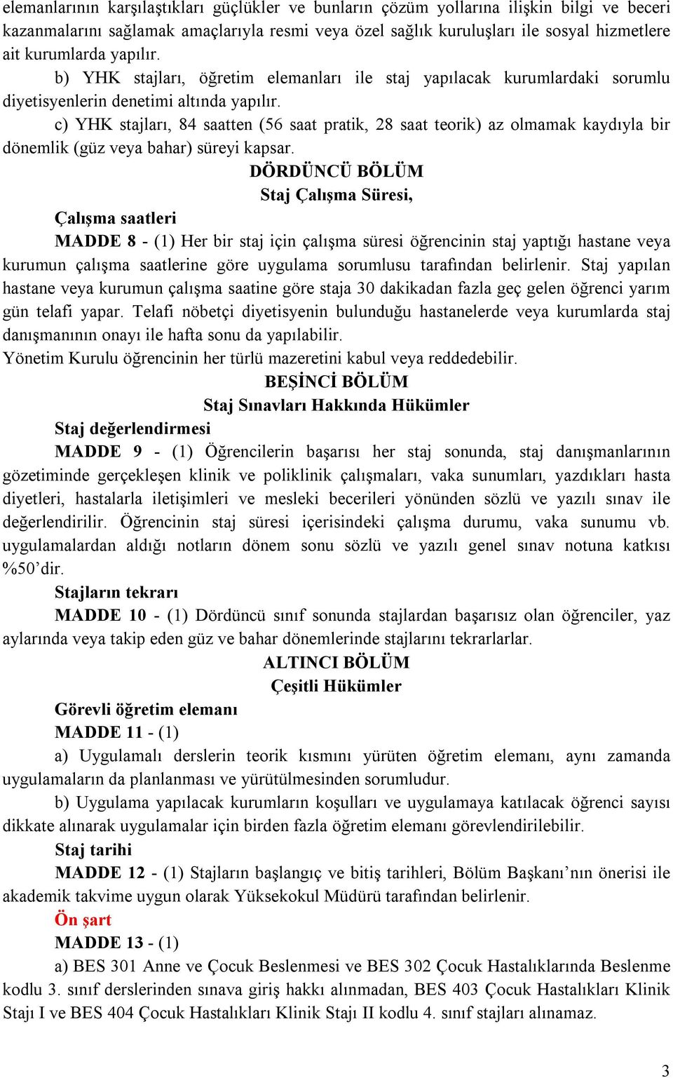 b) YHK stajları, öğretim elemanları ile staj yapılacak kurumlardaki sorumlu c) YHK stajları, 84 saatten (56 saat pratik, 28 saat teorik) az olmamak kaydıyla bir DÖRDÜNCÜ BÖLÜM Staj Çalışma Süresi,