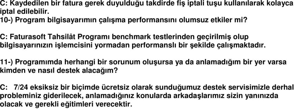 C: Faturasoft Tahsilât Programı benchmark testlerinden geçirilmiş olup bilgisayarınızın işlemcisini yormadan performanslı bir şekilde çalışmaktadır.