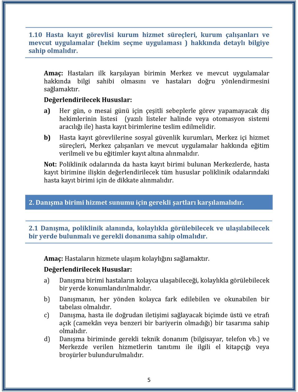 a) Her gün, o mesai günü için çeşitli sebeplerle görev yapamayacak diş hekimlerinin listesi (yazılı listeler halinde veya otomasyon sistemi aracılığı ile) hasta kayıt birimlerine teslim edilmelidir.