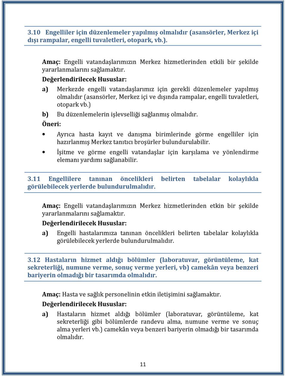 a) Merkezde engelli vatandaşlarımız için gerekli düzenlemeler yapılmış olmalıdır (asansörler, Merkez içi ve dışında rampalar, engelli tuvaletleri, otopark vb.