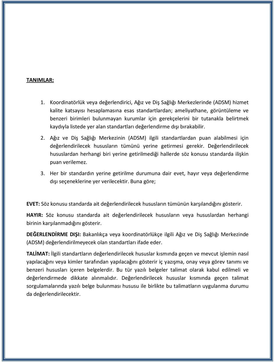 kurumlar için gerekçelerini bir tutanakla belirtmek kaydıyla listede yer alan standartları değerlendirme dışı bırakabilir. 2.