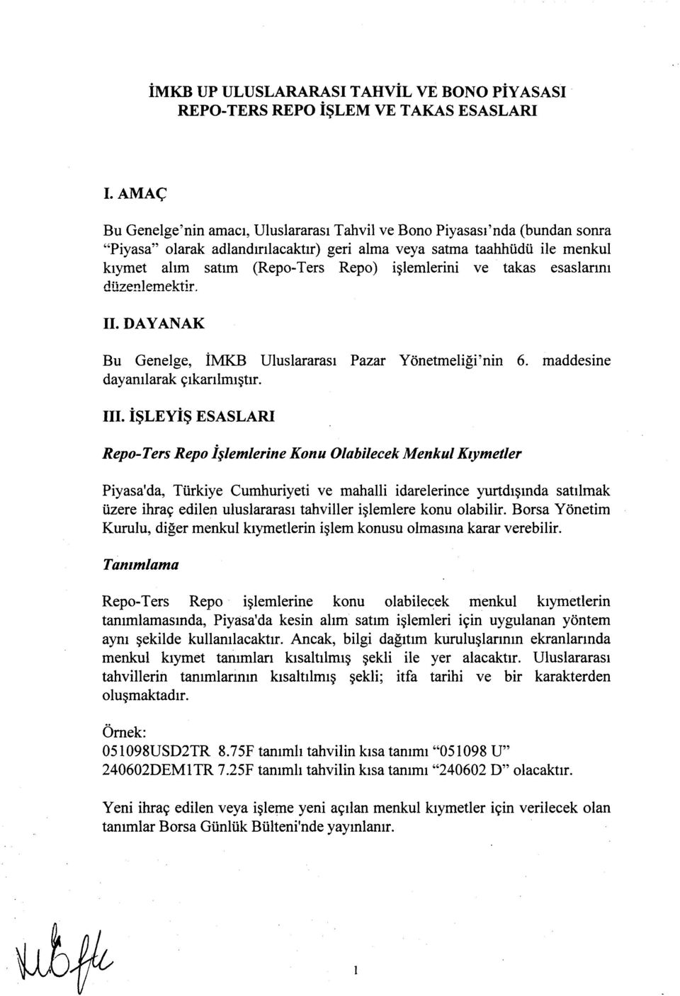 işlemlerini ve takas esaslarını düzenlemektir. II. DAYANAK Bu Genelge, İMKB Uluslararası Pazar Yönetmeliği'nin dayanılarak çıkarılmıştır. 6. maddesine III.