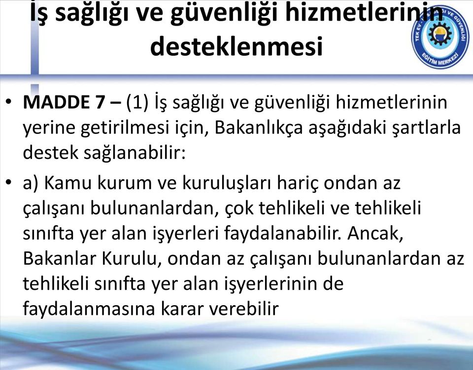 az çalışanı bulunanlardan, çok tehlikeli ve tehlikeli sınıfta yer alan işyerleri faydalanabilir.