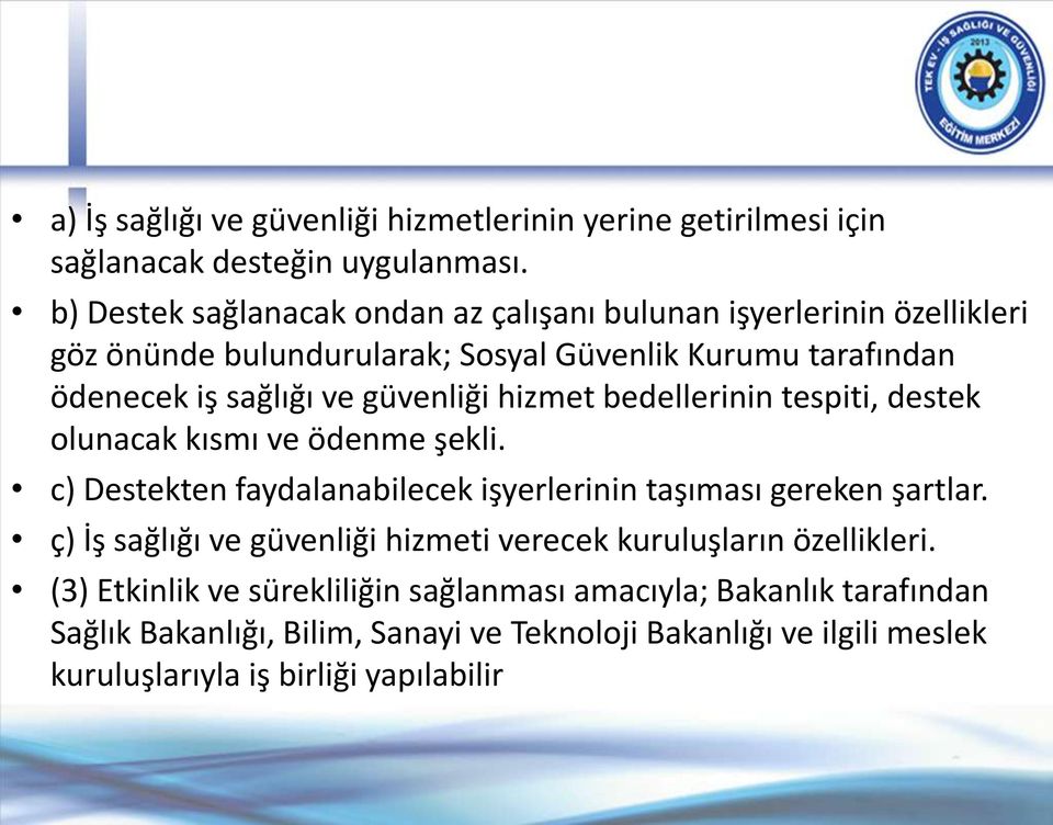 güvenliği hizmet bedellerinin tespiti, destek olunacak kısmı ve ödenme şekli. c) Destekten faydalanabilecek işyerlerinin taşıması gereken şartlar.