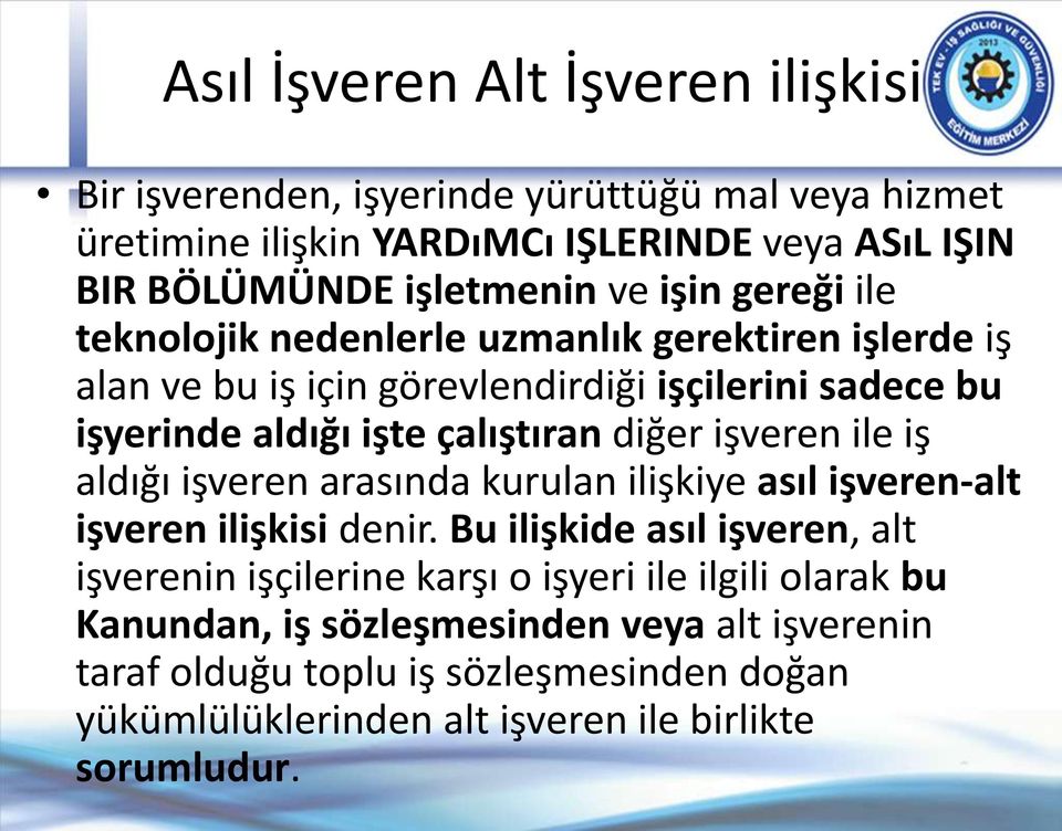 diğer işveren ile iş aldığı işveren arasında kurulan ilişkiye asıl işveren-alt işveren ilişkisi denir.