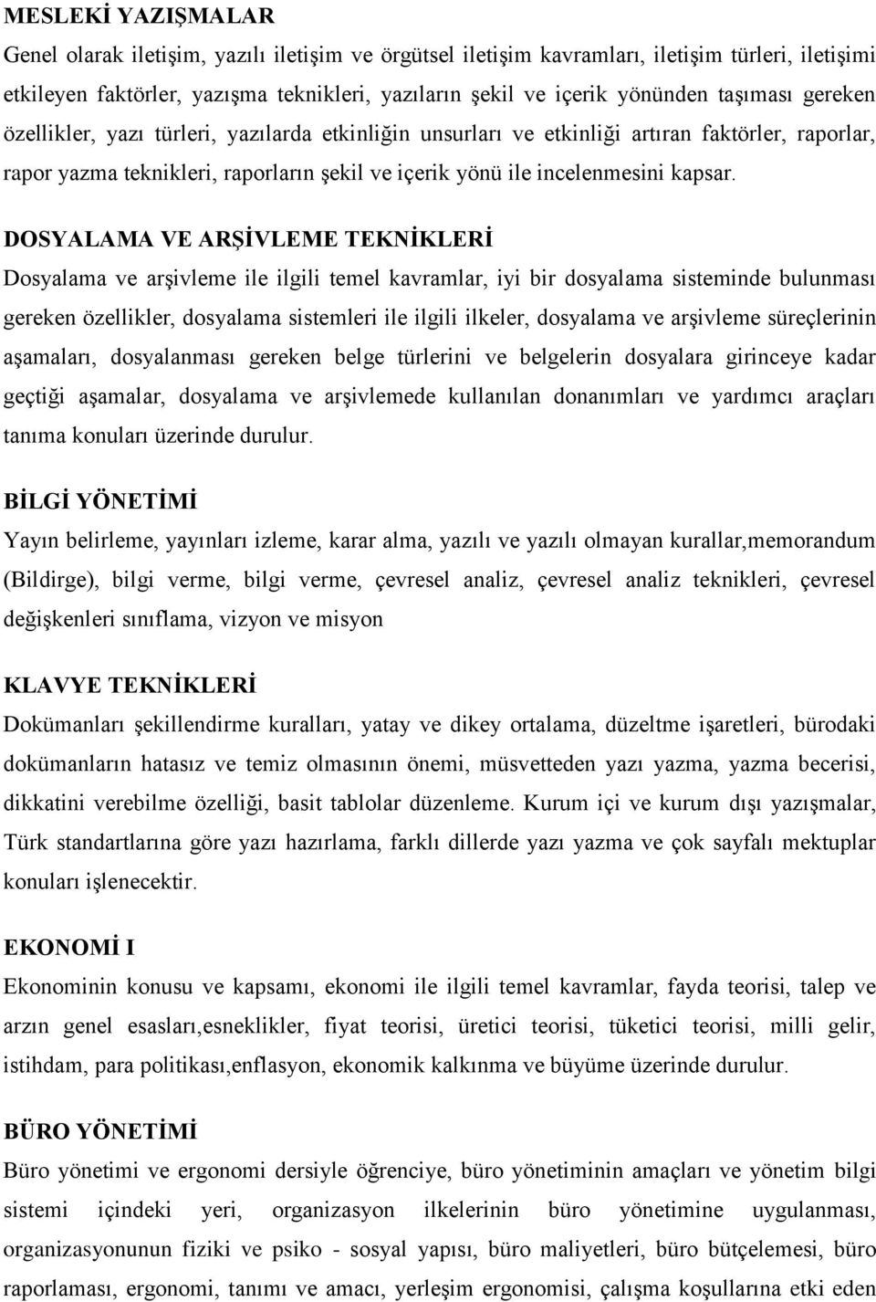 DOSYALAMA VE ARŞİVLEME TEKNİKLERİ Dosyalama ve arşivleme ile ilgili temel kavramlar, iyi bir dosyalama sisteminde bulunması gereken özellikler, dosyalama sistemleri ile ilgili ilkeler, dosyalama ve