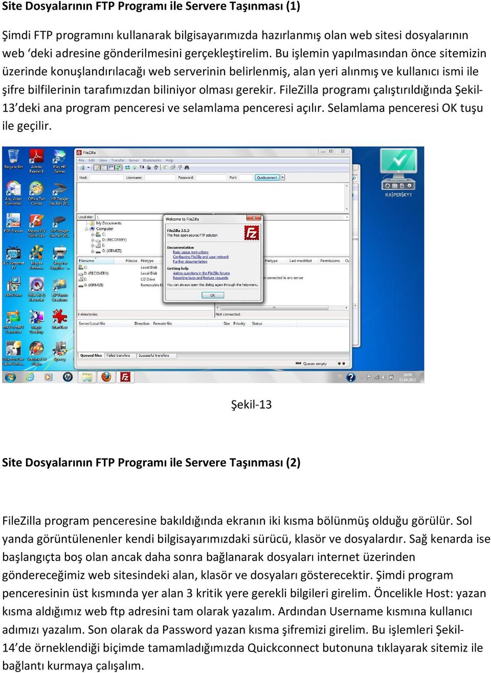 FileZilla programı çalıştırıldığında Şekil- 13 deki ana program penceresi ve selamlama penceresi açılır. Selamlama penceresi OK tuşu ile geçilir.