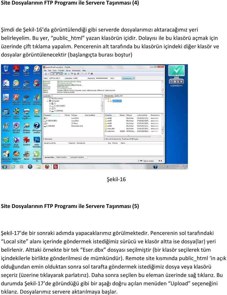 Pencerenin alt tarafında bu klasörün içindeki diğer klasör ve dosyalar görüntülenecektir (başlangıçta burası boştur) Şekil-16 Site Dosyalarının FTP Programı ile Servere Taşınması (5) Şekil-17 de bir