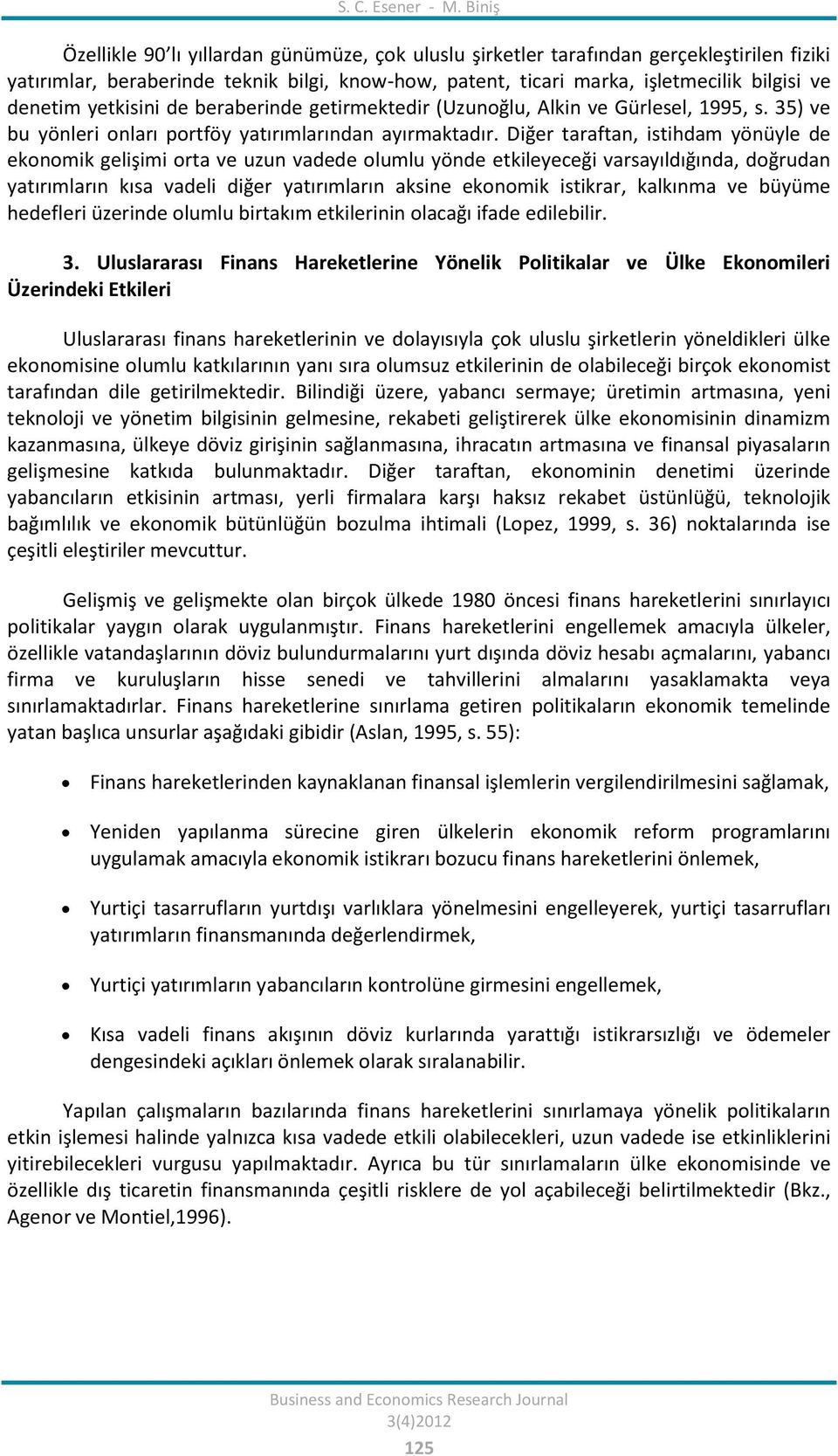 yetkisini de beraberinde getirmektedir (Uzunoğlu, Alkin ve Gürlesel, 1995, s. 35) ve bu yönleri onları portföy yatırımlarından ayırmaktadır.