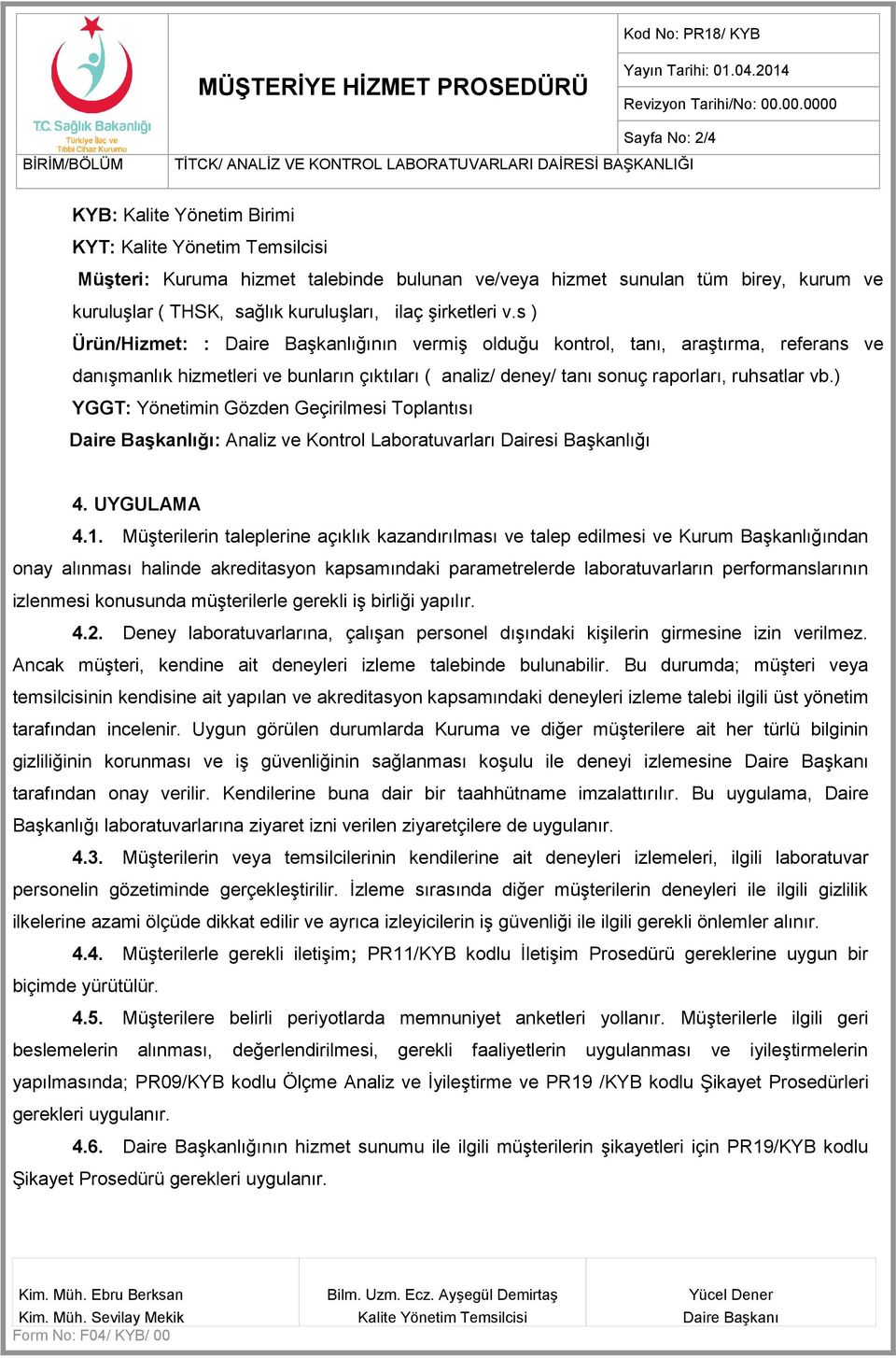 ) YGGT: Yönetimin Gözden Geçirilmesi Toplantısı Daire Başkanlığı: Analiz ve Kontrol Laboratuvarları Dairesi Başkanlığı 4. UYGULAMA 4.1.