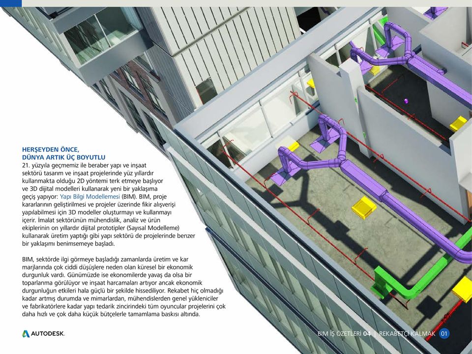 yaklaşıma geçiş yapıyor: Yapı Bilgi Modellemesi (BIM). BIM, proje kararlarının geliştirilmesi ve projeler üzerinde fikir alışverişi yapılabilmesi için 3D modeller oluşturmayı ve kullanmayı içerir.