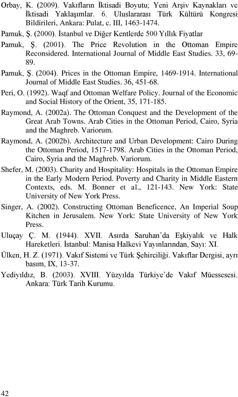 Prices in the Ottoman Empire, 1469-1914. International Journal of Middle East Studies. 36, 451-68. Peri, O. (1992). Waqf and Ottoman Welfare Policy.