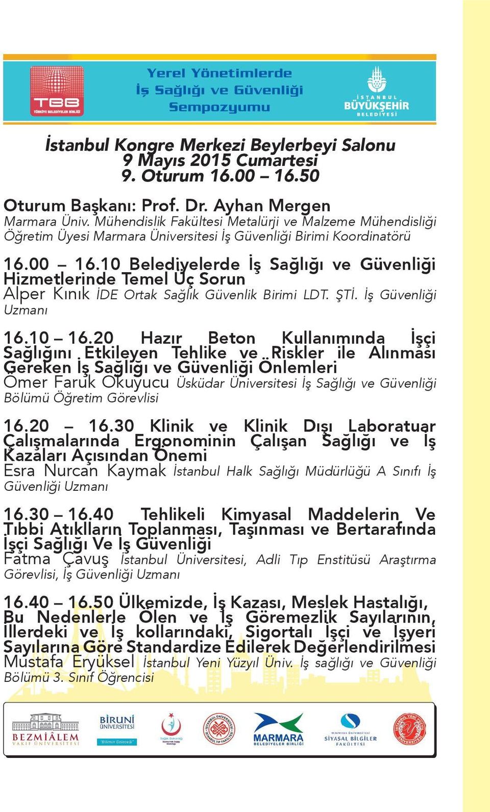 10 Belediyelerde İş Sağlığı ve Güvenliği Hizmetlerinde Temel Üç Sorun Alper Kınık İDE Ortak Sağlık Güvenlik Birimi LDT. ŞTİ. İş Güvenliği Uzmanı 16.10 16.