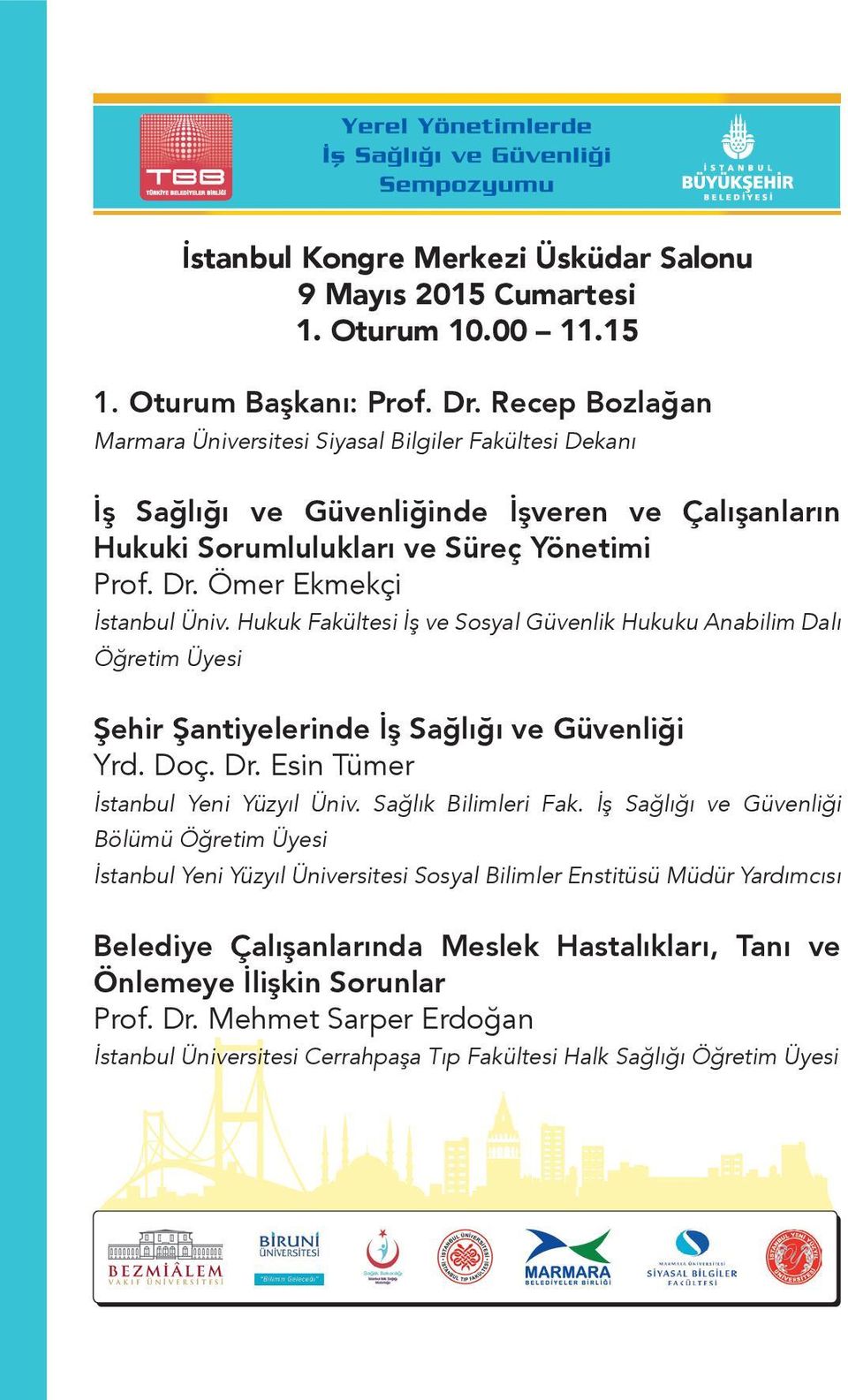 Ömer Ekmekçi İstanbul Üniv. Hukuk Fakültesi İş ve Sosyal Güvenlik Hukuku Anabilim Dalı Öğretim Üyesi Şehir Şantiyelerinde İş Sağlığı ve Güvenliği Yrd. Doç. Dr. Esin Tümer İstanbul Yeni Yüzyıl Üniv.