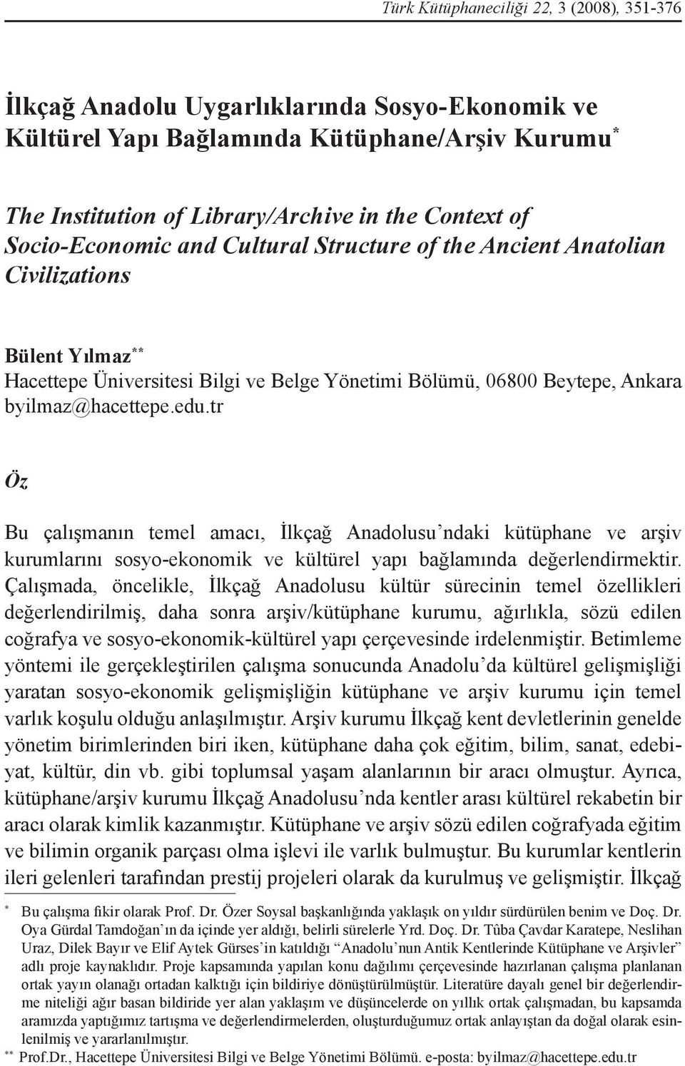 tr Öz Bu çalışmanın temel amacı, İlkçağ Anadolusu ndaki kütüphane ve arşiv kurumlarını sosyo-ekonomik ve kültürel yapı bağlamında değerlendirmektir.