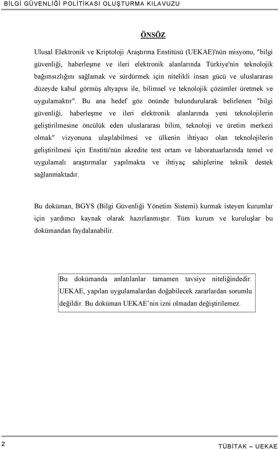 Bu ana hedef göz önünde bulundurularak belirlenen "bilgi güvenliği, haberleşme ve ileri elektronik alanlarında yeni teknolojilerin geliştirilmesine öncülük eden uluslararası bilim, teknoloji ve