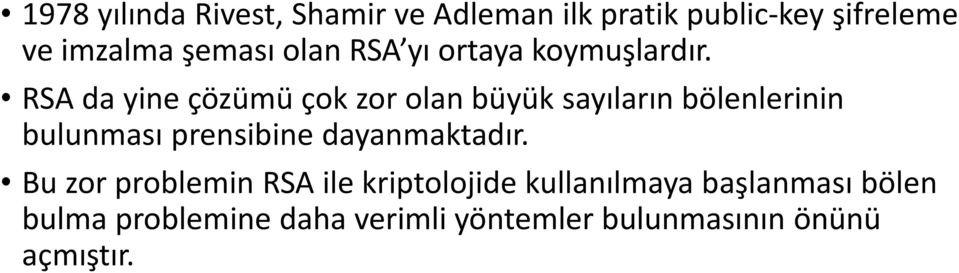 RSA da yine çözümü çok zor olan büyük sayıların bölenlerinin bulunması prensibine