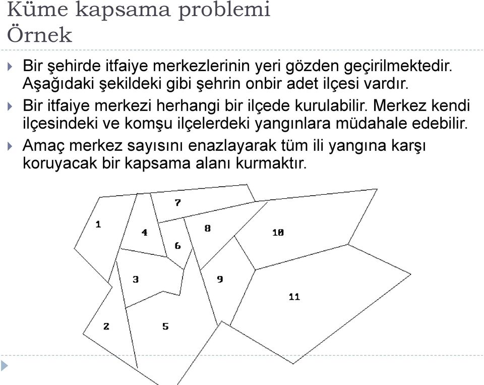 Bir itfaiye merkezi herhangi bir ilçede kurulabilir.