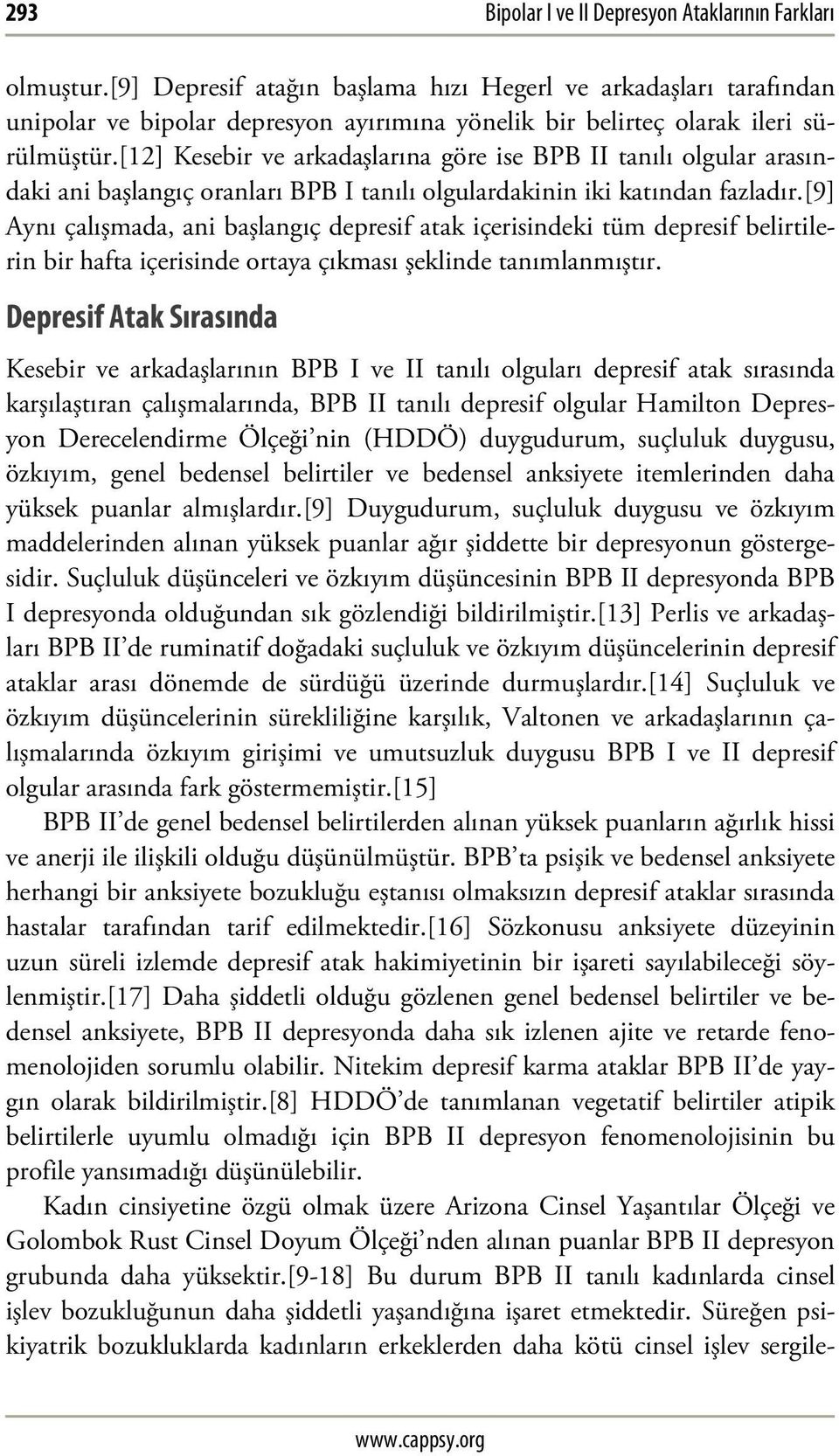 [12] Kesebir ve arkadaşlarına göre ise BPB II tanılı olgular arasındaki ani başlangıç oranları BPB I tanılı olgulardakinin iki katından fazladır.