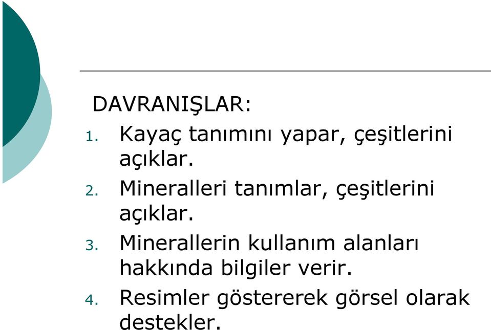 Mineralleri tanımlar, çeşitlerini açıklar. 3.