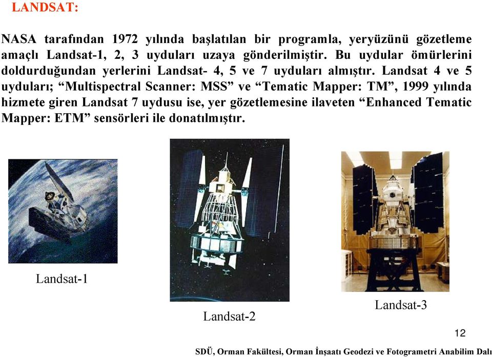 Landsat 4 ve 5 uyduları; Multispectral Scanner: MSS ve Tematic Mapper: TM, 1999 yılında hizmete giren Landsat 7