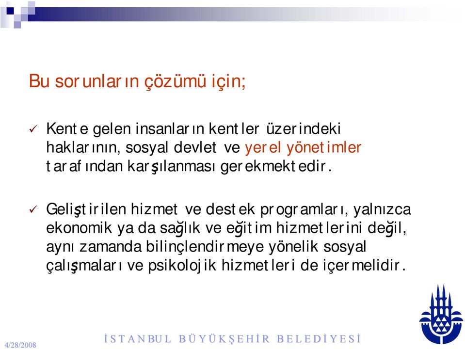 Geliştirilen hizmet ve destek programları, yalnızca ekonomik ya da sağlık ve eğitim