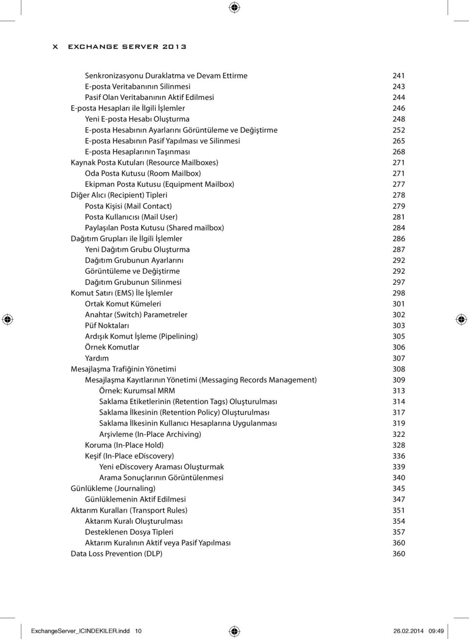 (Resource Mailboxes) 271 Oda Posta Kutusu (Room Mailbox) 271 Ekipman Posta Kutusu (Equipment Mailbox) 277 Diğer Alıcı (Recipient) Tipleri 278 Posta Kişisi (Mail Contact) 279 Posta Kullanıcısı (Mail