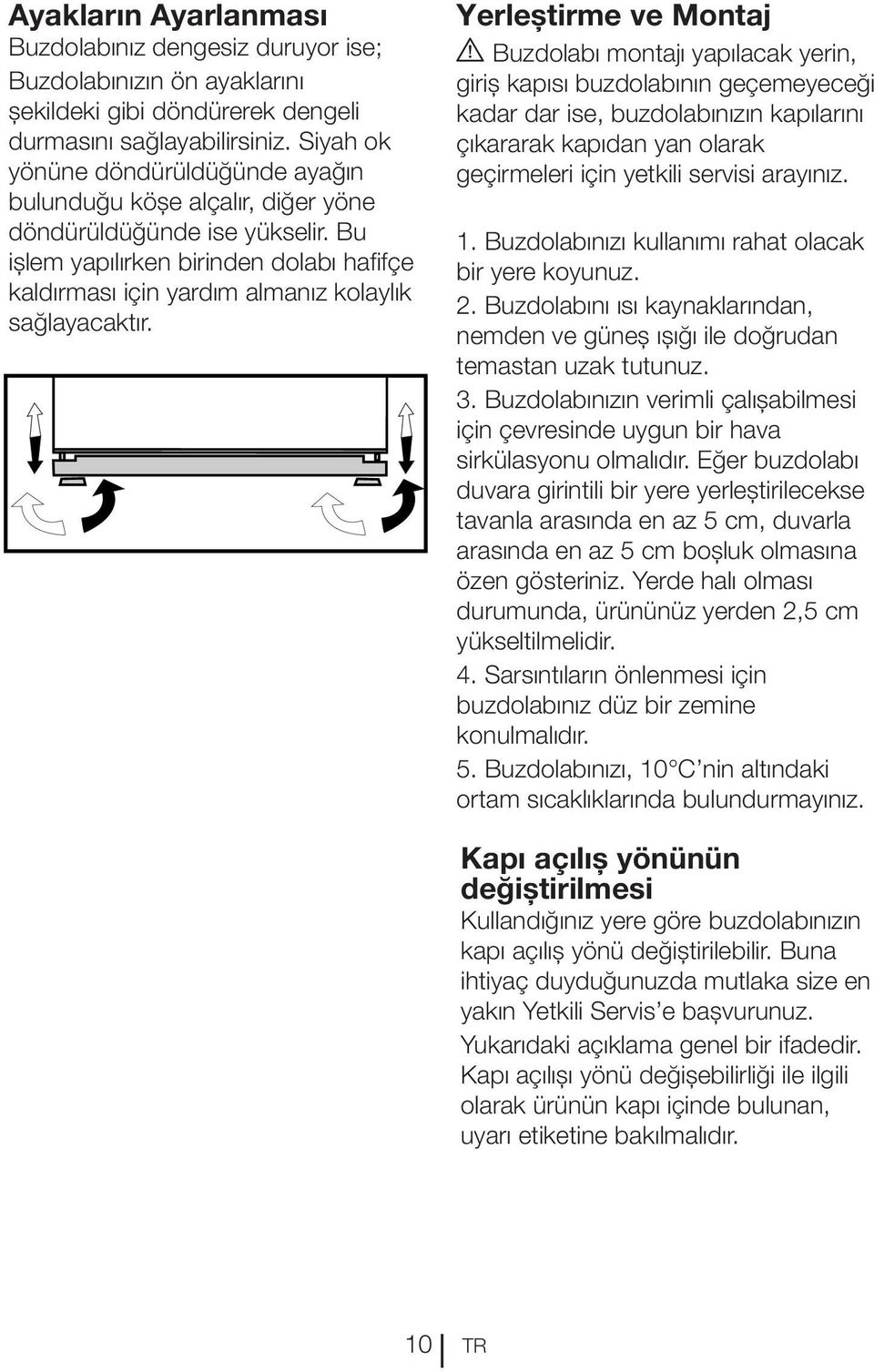 Bu işlem yapılırken birinden dolabı hafifçe kaldırması için yardım almanız kolaylık sağlayacaktır.