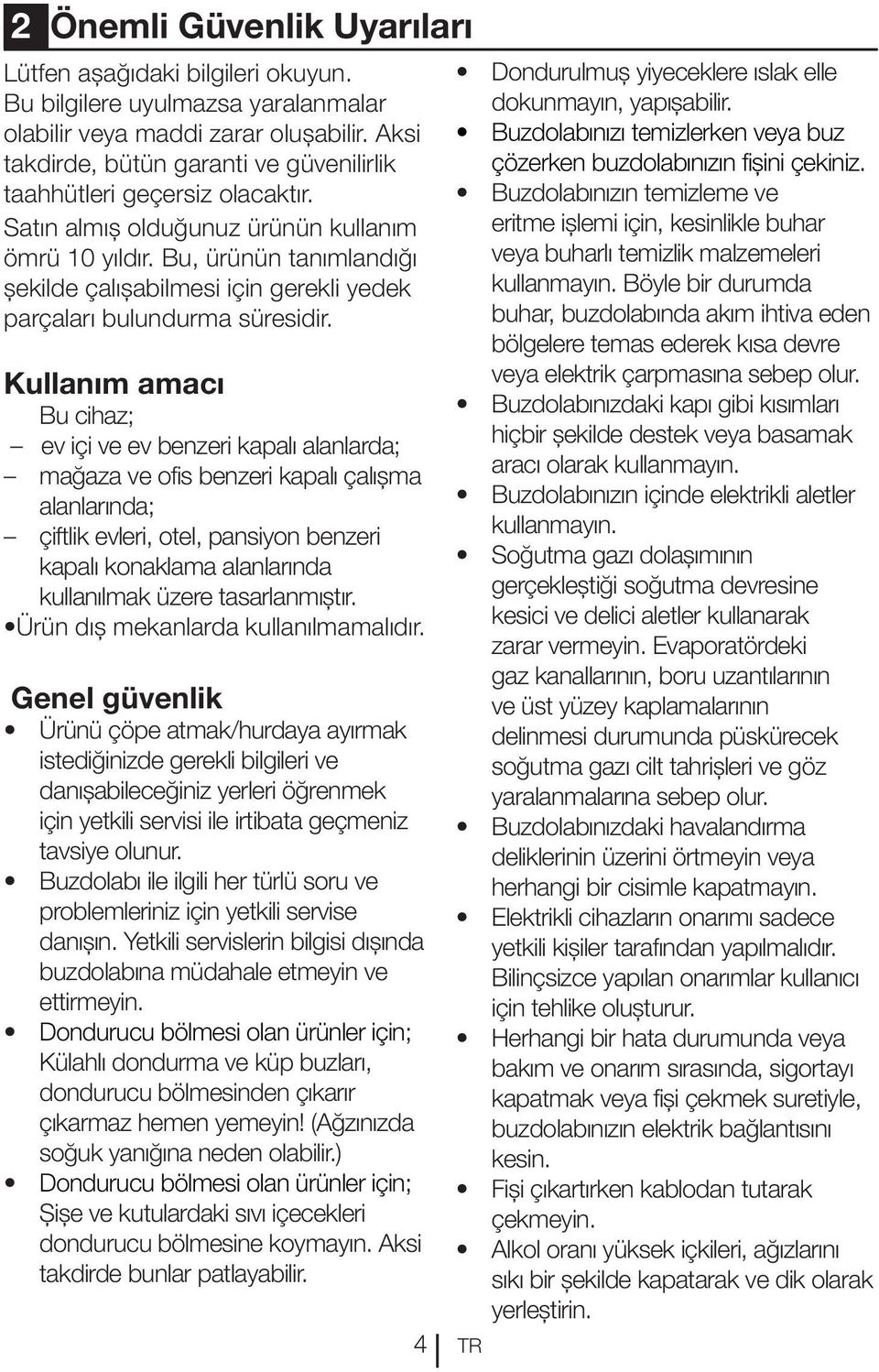 Bu, ürünün tanımlandığı şekilde çalışabilmesi için gerekli yedek parçaları bulundurma süresidir.