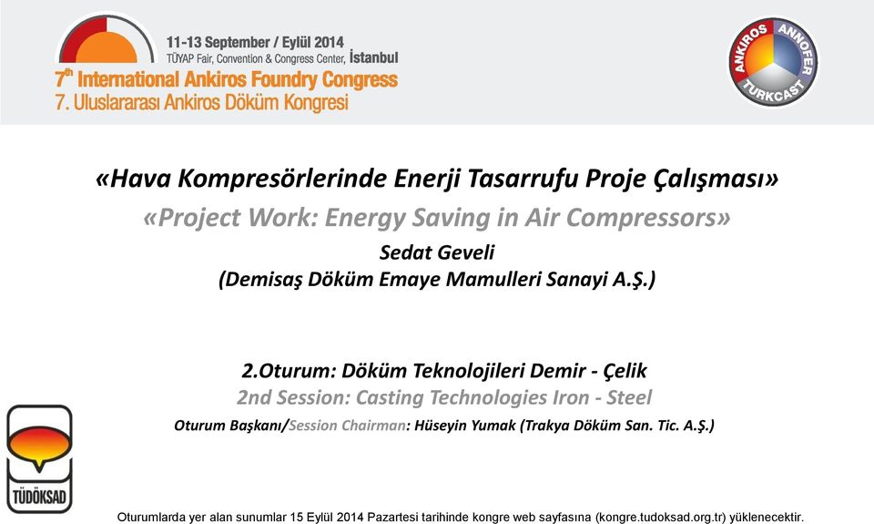 Oturum: Döküm Teknolojileri Demir - Çelik 2nd Session: Casting Technologies Iron - Steel Oturum Başkanı/Session