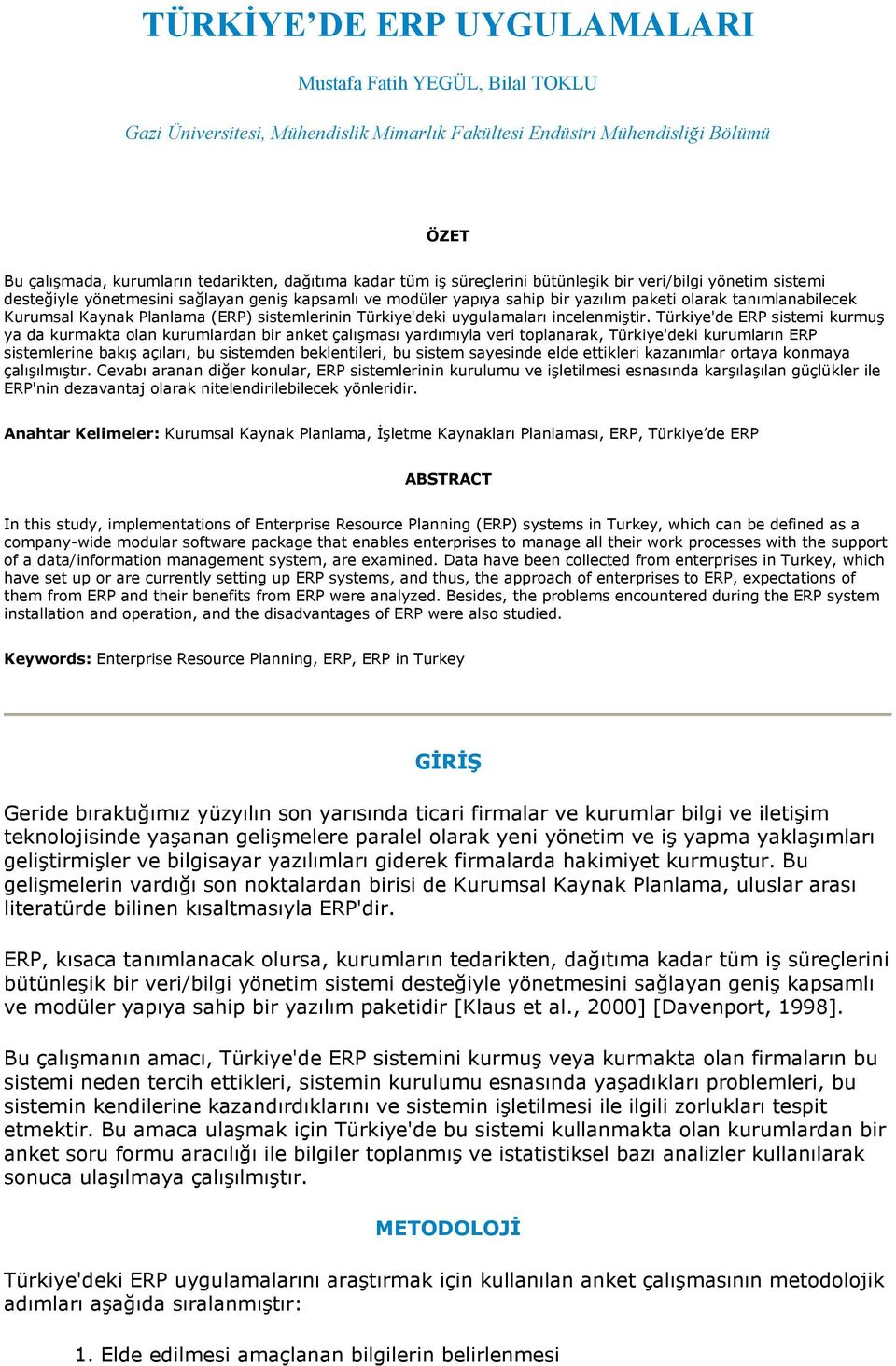 (ERP) sistemlerinin Türkiye'deki uygulamaları incelenmiştir.