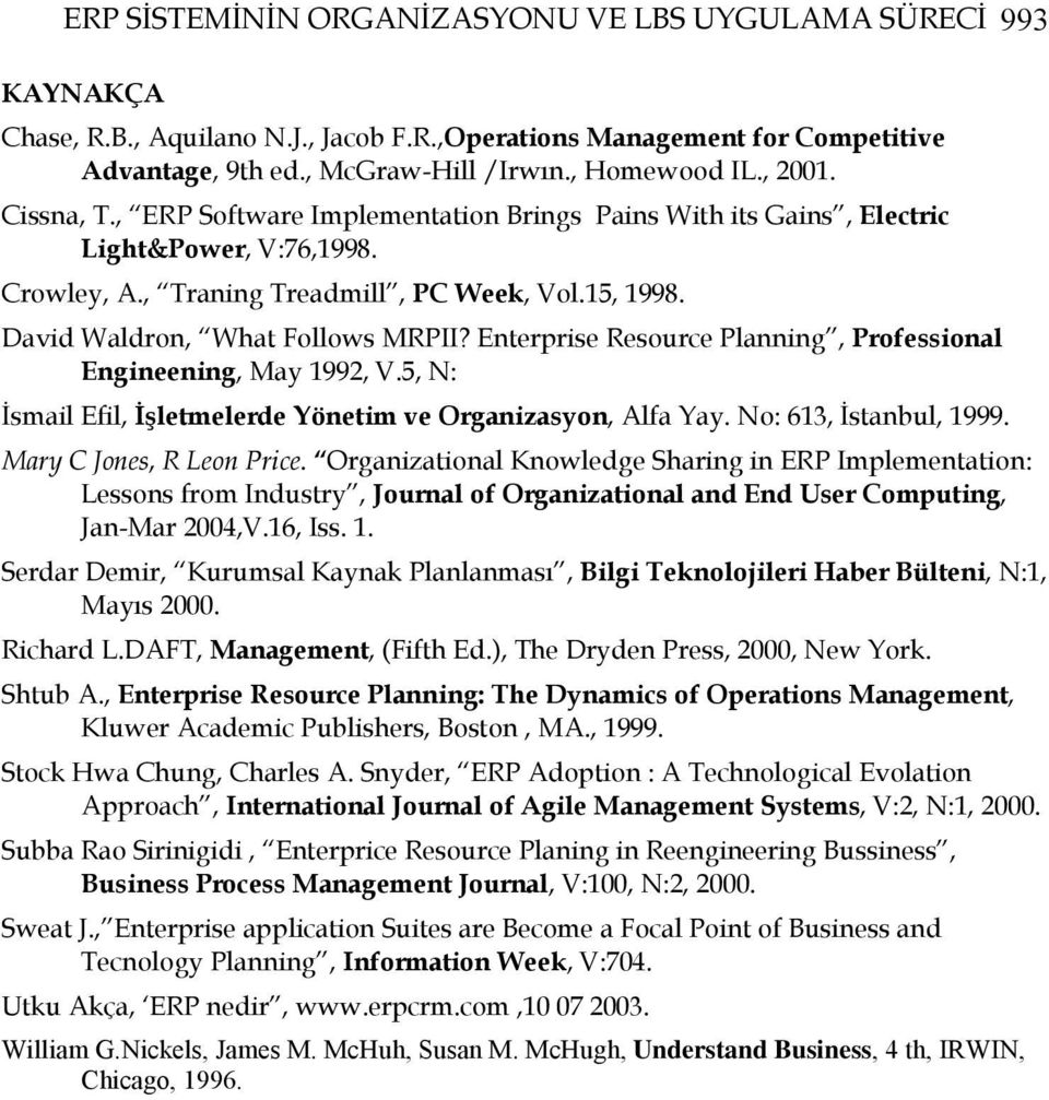 Enterprise Resource Planning, Professional Engineening, May 1992, V.5, N: İsmail Efil, İşletmelerde Yönetim ve Organizasyon, Alfa Yay. No: 613, İstanbul, 1999. Mary C Jones, R Leon Price.