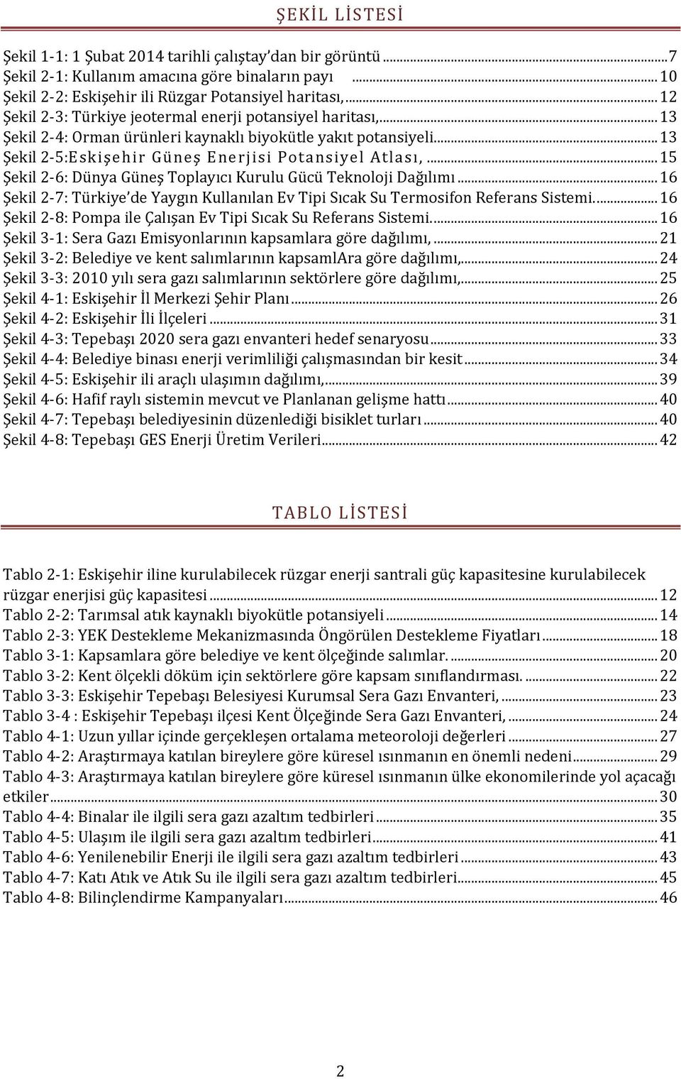 .. 15 Şekil 2-6: Dünya Güneş Toplayıcı Kurulu Gücü Teknoloji Dağılımı... 16 Şekil 2-7: Türkiye de Yaygın Kullanılan Ev Tipi Sıcak Su Termosifon Referans Sistemi.