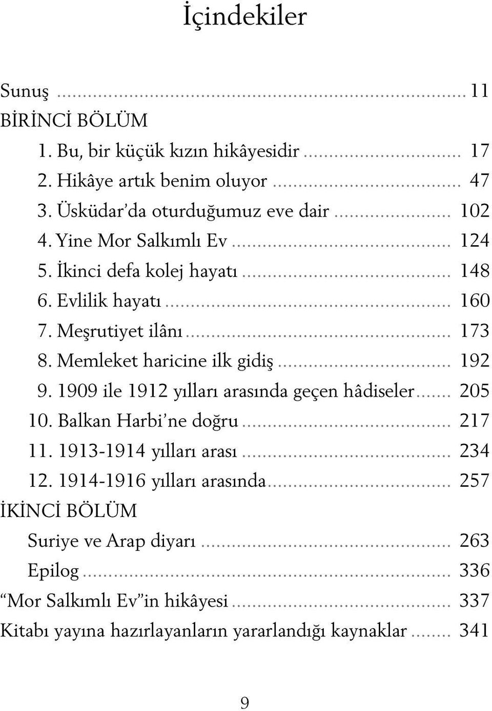 1909 ile 1912 yılları arasında geçen hâdiseler... 205 10. Balkan Harbi ne doğru... 217 11. 1913-1914 yılları arası... 234 12. 1914-1916 yılları arasında.