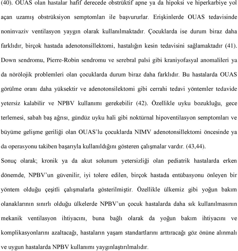 Çocuklarda ise durum biraz daha farklıdır, birçok hastada adenotonsillektomi, hastalığın kesin tedavisini sağlamaktadır (41).