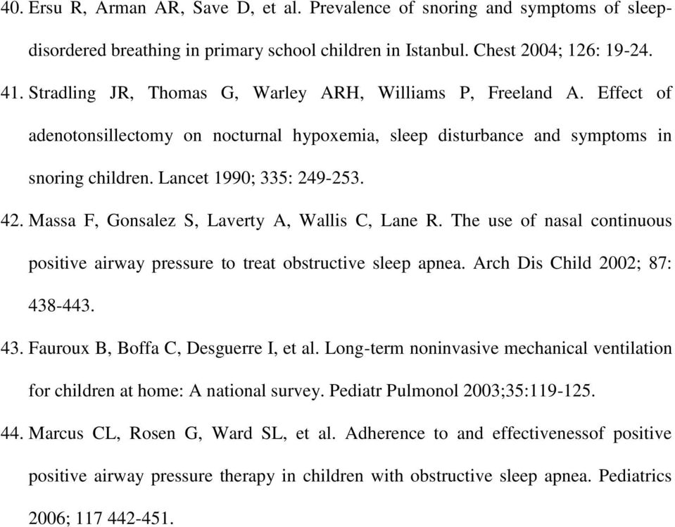 Massa F, Gonsalez S, Laverty A, Wallis C, Lane R. The use of nasal continuous positive airway pressure to treat obstructive sleep apnea. Arch Dis Child 2002; 87: 438