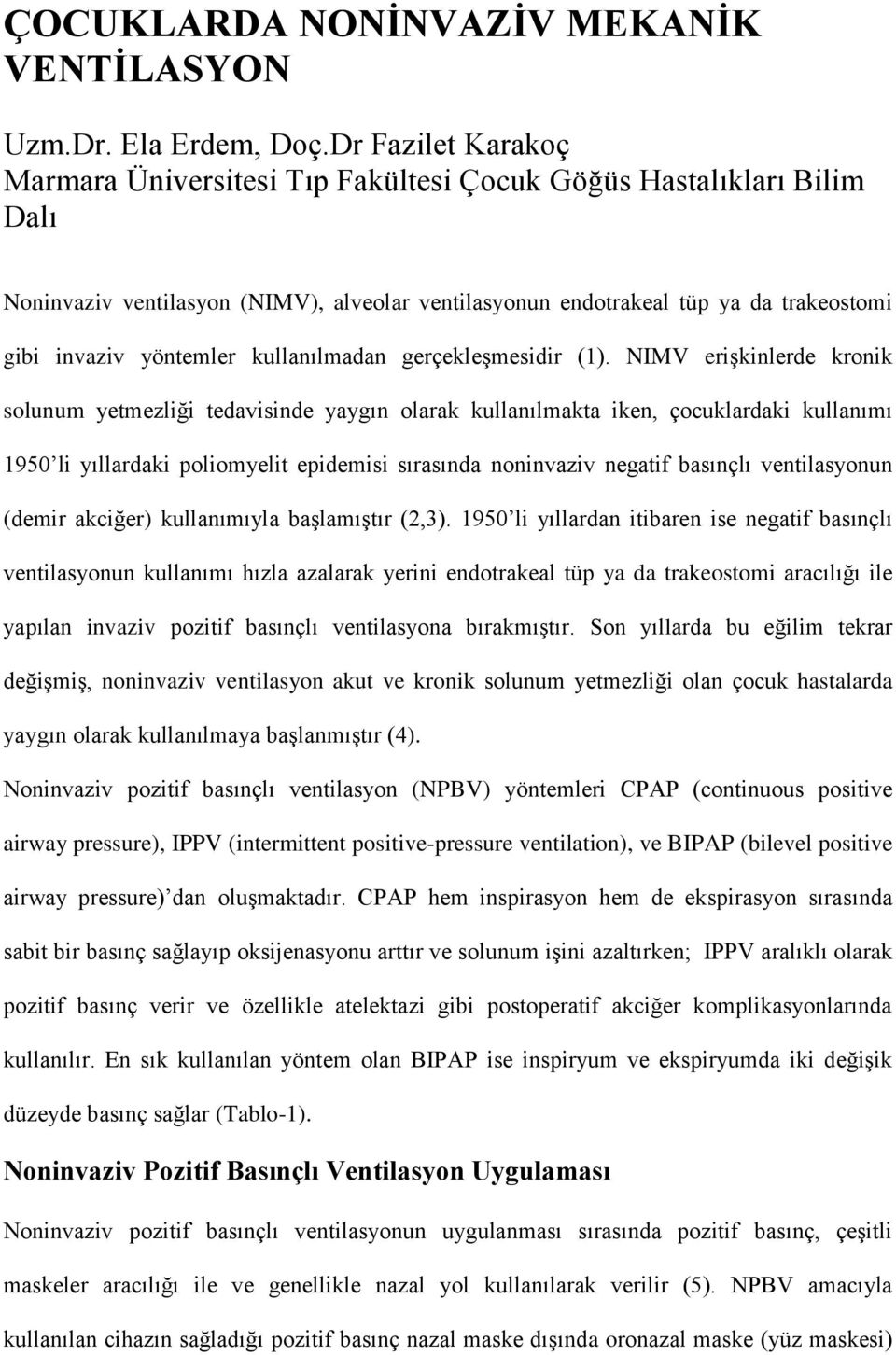 yöntemler kullanılmadan gerçekleşmesidir (1).