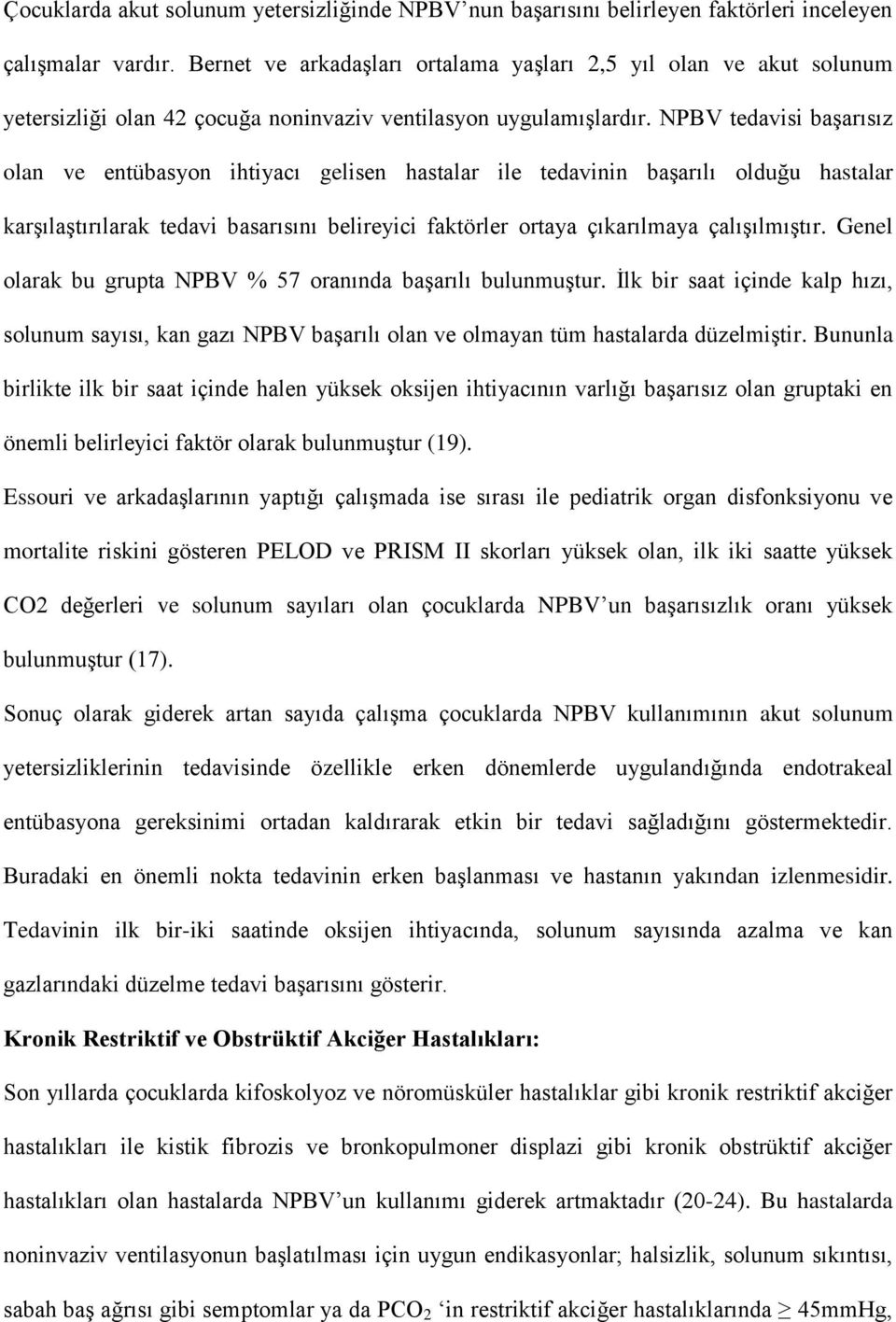 NPBV tedavisi başarısız olan ve entübasyon ihtiyacı gelisen hastalar ile tedavinin başarılı olduğu hastalar karşılaştırılarak tedavi basarısını belireyici faktörler ortaya çıkarılmaya çalışılmıştır.