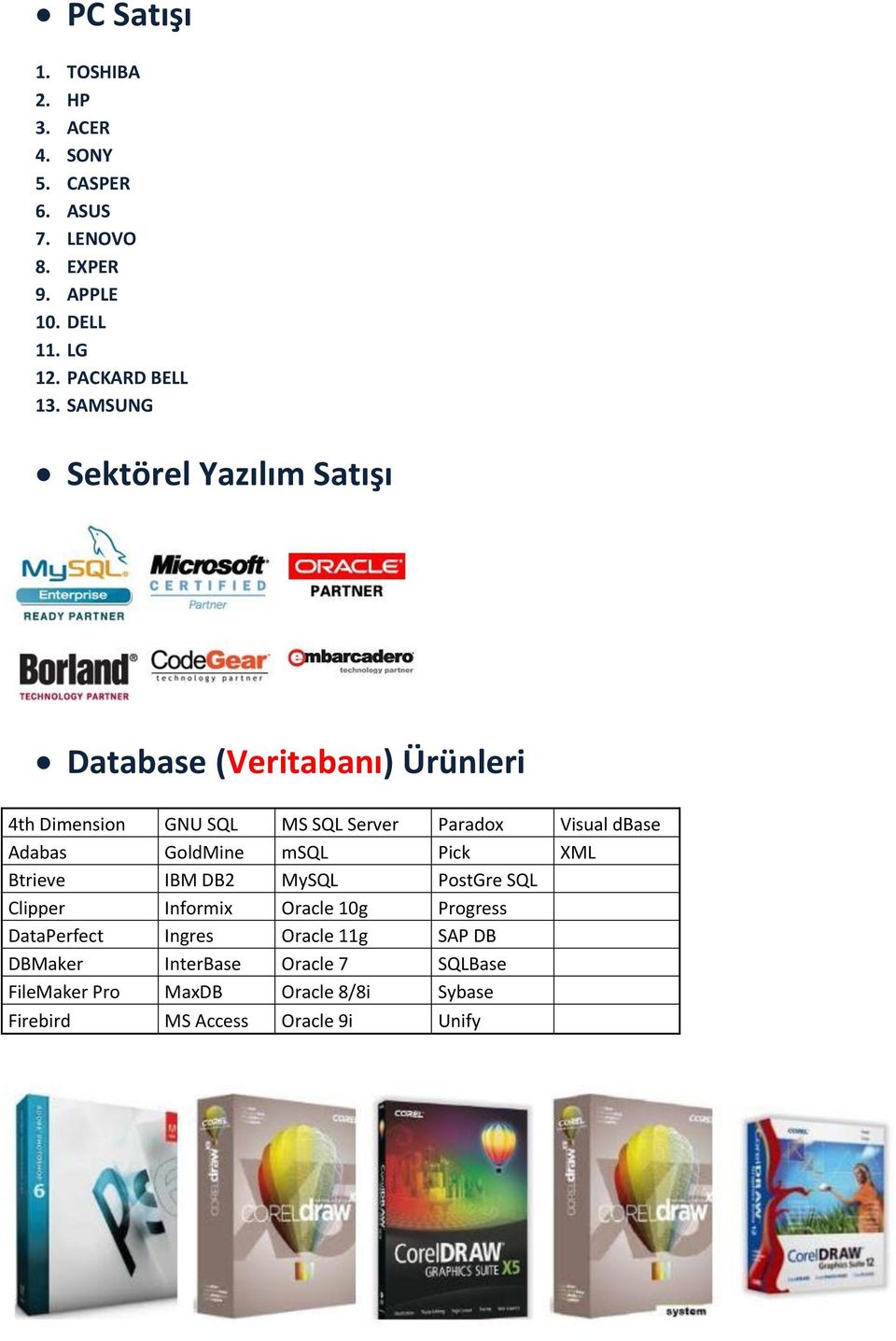 SAMSUNG Sektörel Yazılım Satışı Database (Veritabanı) Ürünleri 4th Dimension GNU SQL MS SQL Server Paradox Visual dbase