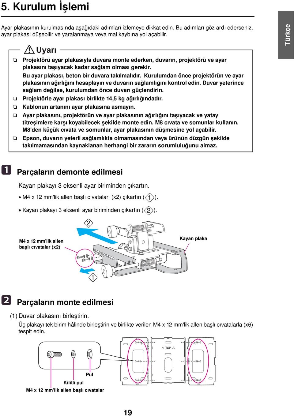 Kurulumdan önce projektörün ve ayar plakasının ağırlığını hesaplayın ve duvarın sağlamlığını kontrol edin. Duvar yeterince sağlam değilse, kurulumdan önce duvarı güçlendirin.