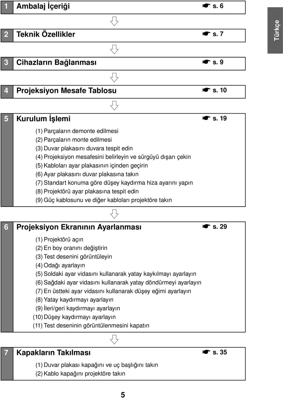 (6) Ayar plakasını duvar plakasına takın (7) Standart konuma göre düşey kaydırma hiza ayarını yapın (8) Projektörü ayar plakasına tespit edin (9) Güç kablosunu ve diğer kabloları projektöre takın 6