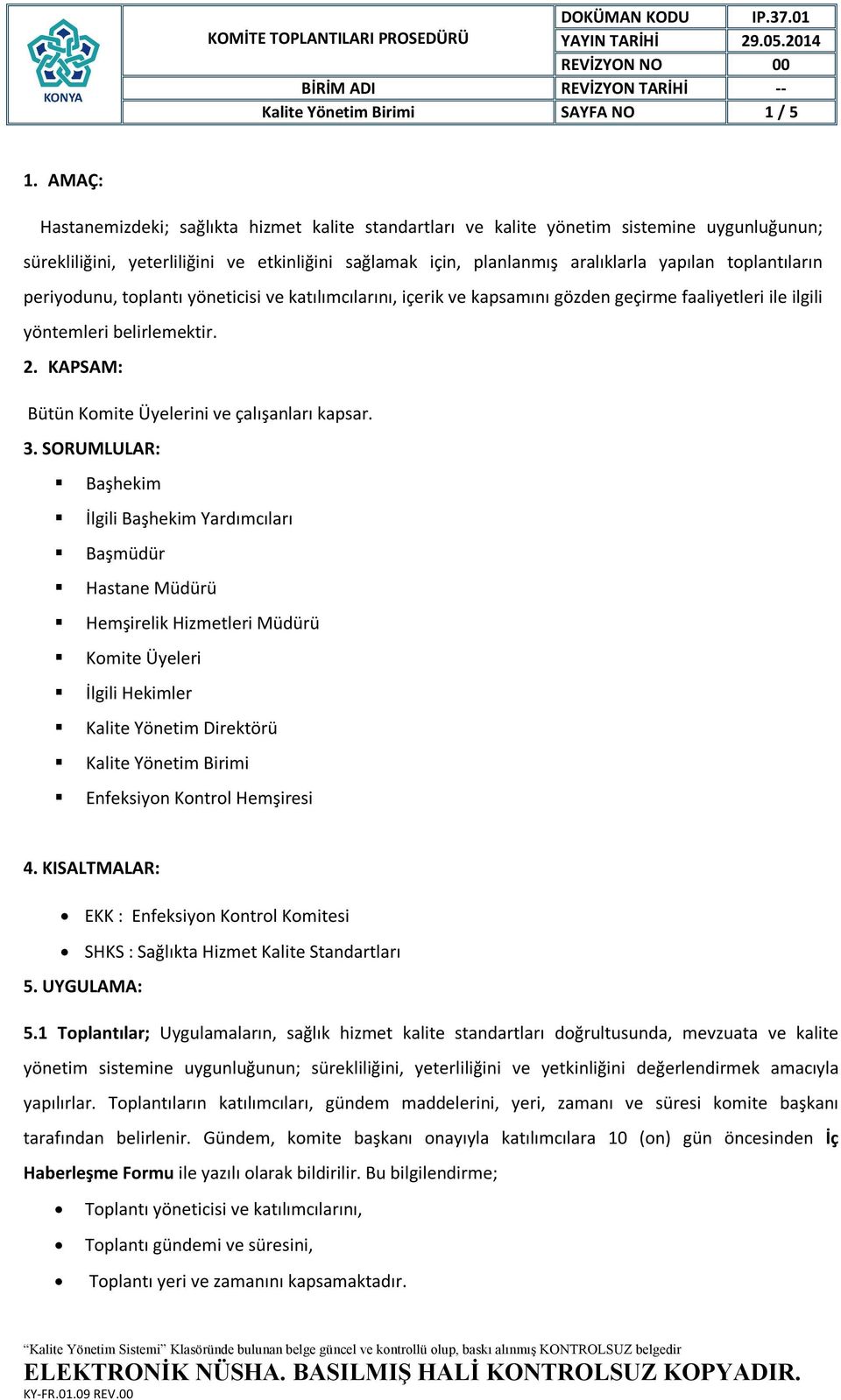 toplantıların periyodunu, toplantı yöneticisi ve katılımcılarını, içerik ve kapsamını gözden geçirme faaliyetleri ile ilgili yöntemleri belirlemektir. 2.