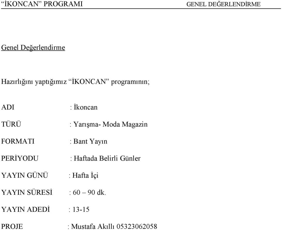 İkoncan : Yarışma- Moda Magazin : Bant Yayın : Haftada Belirli Günler