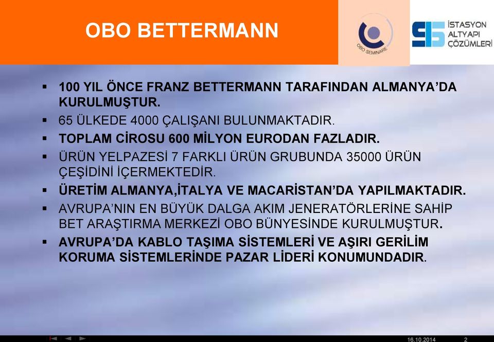 ÜRÜN YELPAZESİ 7 FARKLI ÜRÜN GRUBUNDA 35000 ÜRÜN ÇEŞİDİNİ İÇERMEKTEDİR. ÜRETİM ALMANYA,İTALYA VE MACARİSTAN DA YAPILMAKTADIR.