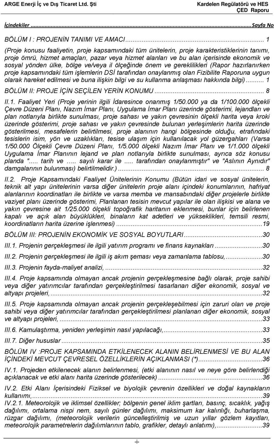 yönden ülke, bölge ve/veya il ölçeğinde önem ve gereklilikleri (Rapor hazırlanırken proje kapsamındaki tüm işlemlerin DSİ tarafından onaylanmış olan Fizibilite Raporuna uygun olarak hareket edilmesi