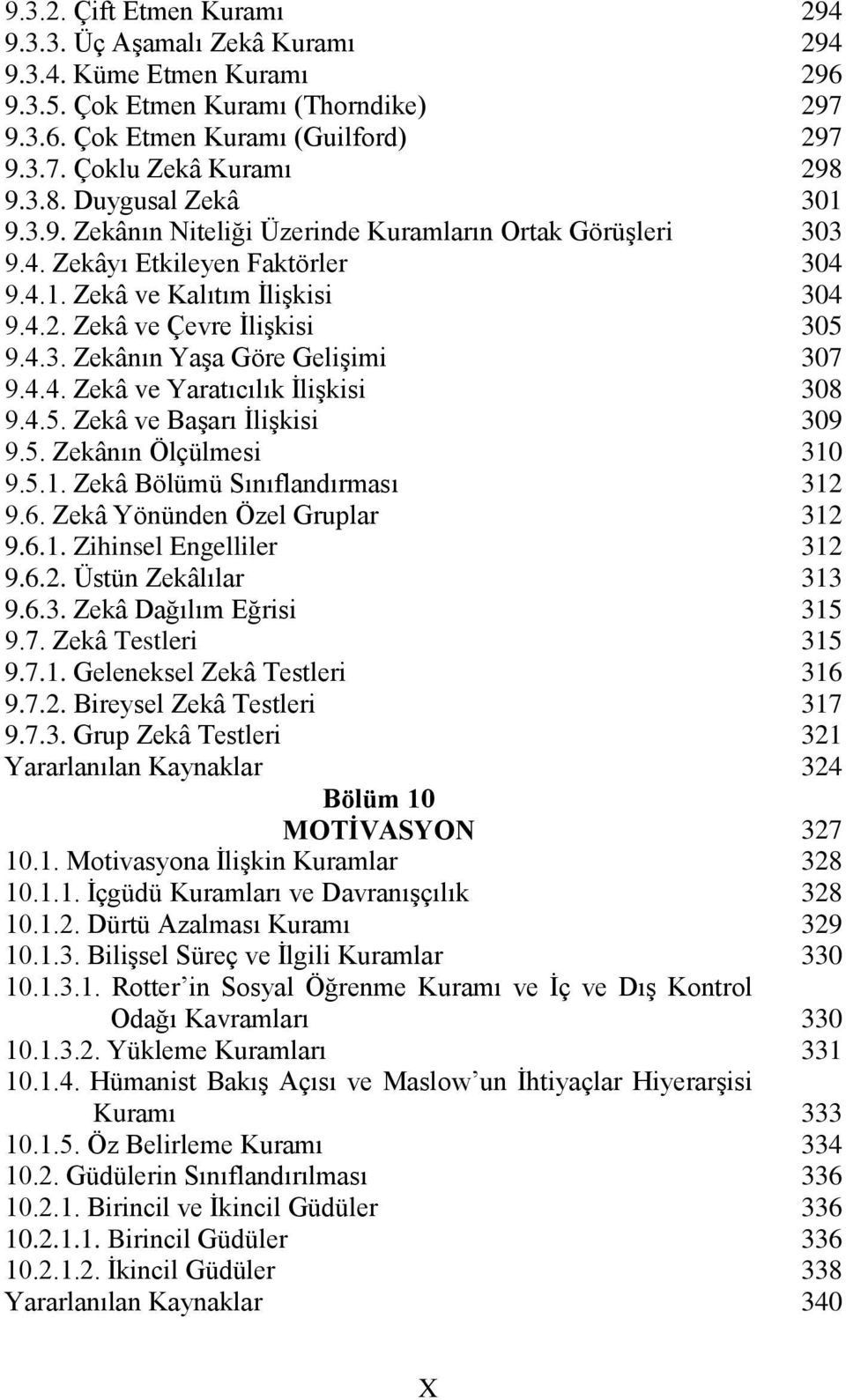 4.5. Zekâ ve Başarı İlişkisi 9.5. Zekânın Ölçülmesi 9.5.1. Zekâ Bölümü Sınıflandırması 9.6. Zekâ Yönünden Özel Gruplar 9.6.1. Zihinsel Engelliler 9.6.2. Üstün Zekâlılar 9.6.3. Zekâ Dağılım Eğrisi 9.7.