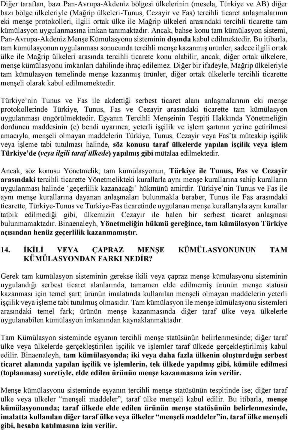 Ancak, bahse konu tam kümülasyon sistemi, Pan-Avrupa-Akdeniz Menşe Kümülasyonu sisteminin dışında kabul edilmektedir.