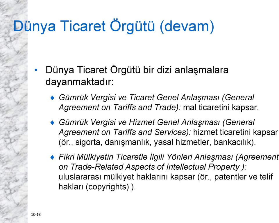 Gümrük Vergisi ve Hizmet Genel Anlaşması (General Agreement on Tariffs and Services): hizmet ticaretini kapsar (ör.
