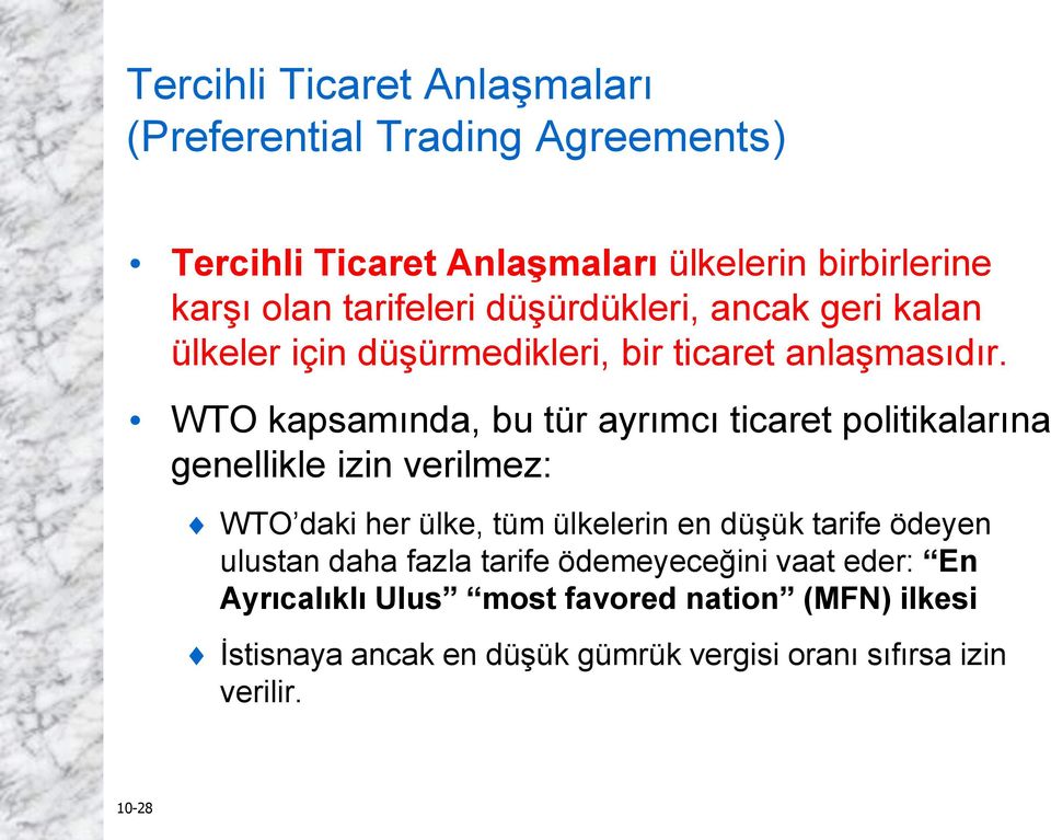 WTO kapsamında, bu tür ayrımcı ticaret politikalarına genellikle izin verilmez: WTO daki her ülke, tüm ülkelerin en düşük tarife