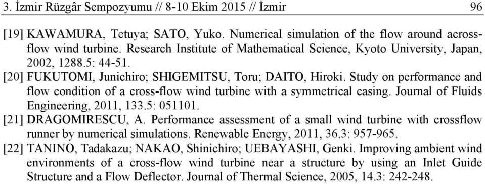 Study on performance and flow condition of a cross-flow wind turbine with a symmetrical casing. Journal of Fluids Engineering, 2011, 133.5: 051101. [21] DRAGOMIRESCU, A.